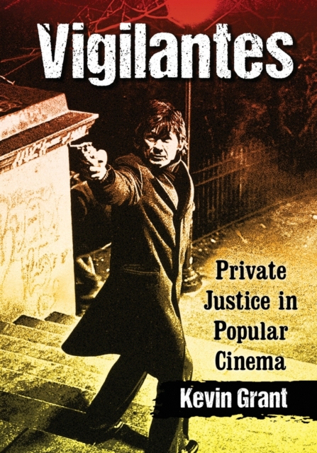 Vigilantes : Private Justice in Popular Cinema, Paperback / softback Book