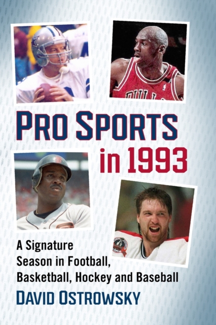 Pro Sports in 1993 : A Signature Season in Football, Basketball, Hockey and Baseball, Paperback / softback Book