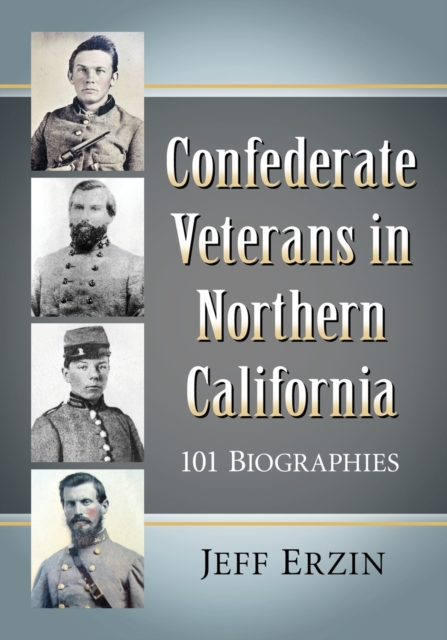 Confederate Veterans in Northern California : 101 Biographies, Paperback / softback Book