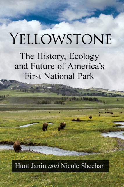 Yellowstone : The History, Ecology and Future of America's First National Park, Paperback / softback Book