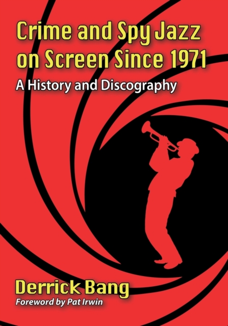 Crime and Spy Jazz on Screen Since 1971 : A History and Discography, Paperback / softback Book