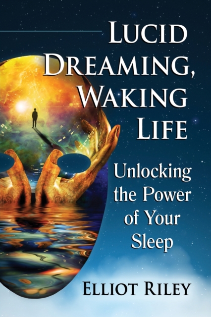Lucid Dreaming, Waking Life : Unlocking the Power of Your Sleep, Paperback / softback Book
