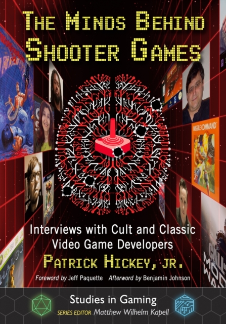 The Minds Behind Shooter Games : Interviews with Cult and Classic Video Game Developers, Paperback / softback Book