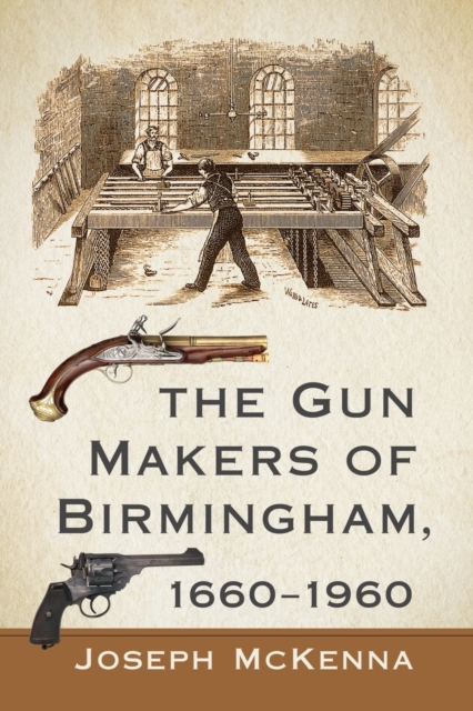 The Gun Makers of Birmingham, 1660-1960, Paperback / softback Book
