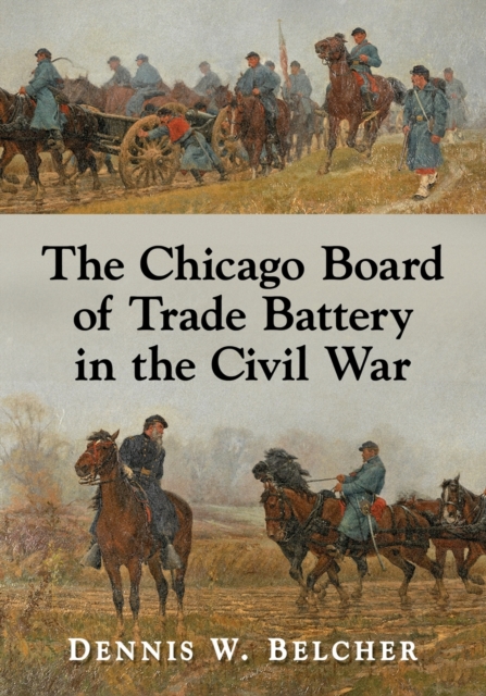 The Chicago Board of Trade Battery in the Civil War, Paperback / softback Book