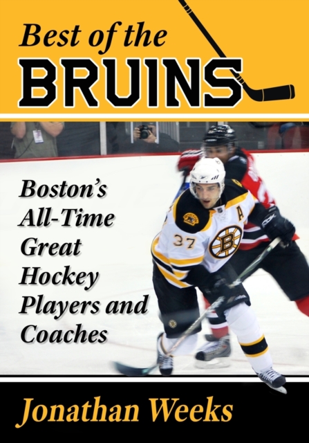 Best of the Bruins : Boston's All-Time Great Hockey Players and Coaches, Paperback / softback Book