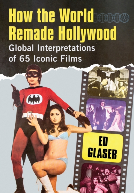 How the World Remade Hollywood : Global Interpretations of 65 Iconic Films, Paperback / softback Book