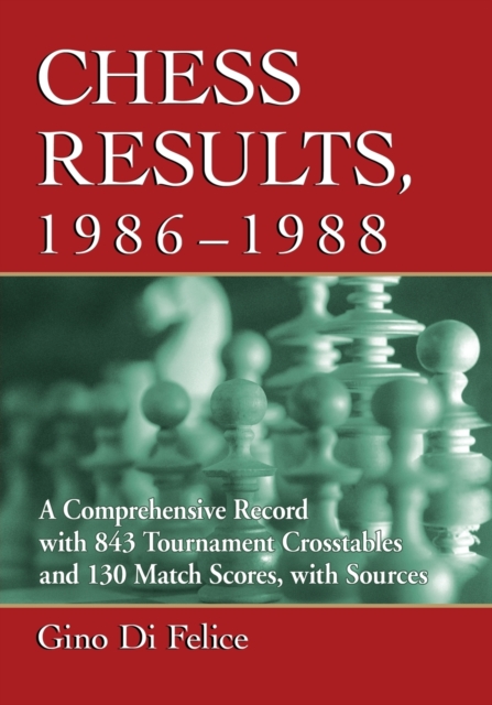 Chess Results, 1986-1988 : A Comprehensive Record with 843 Tournament Crosstables and 130 Match Scores, with Sources, Paperback / softback Book
