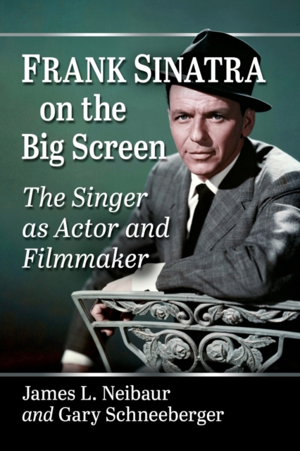 Frank Sinatra on the Big Screen : The Singer as Actor and Filmmaker, Paperback / softback Book