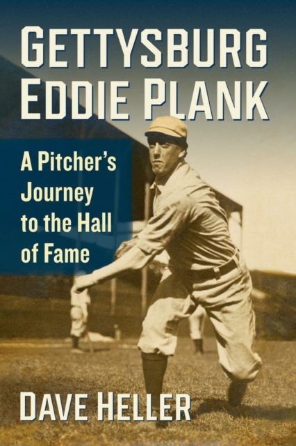 Gettysburg Eddie Plank : A Pitcher's Journey to the Hall of Fame, Paperback / softback Book