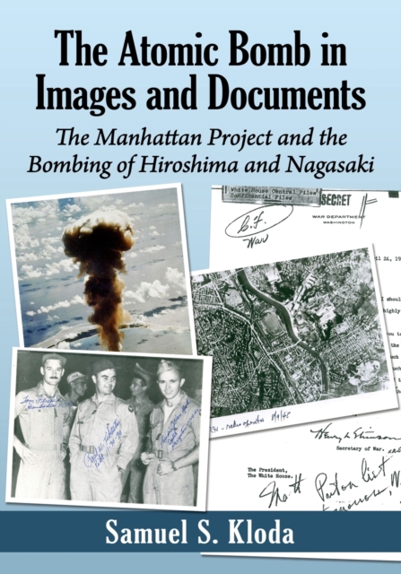 The Atomic Bomb in Images and Documents : The Manhattan Project and the Bombing of Hiroshima and Nagasaki, Paperback / softback Book