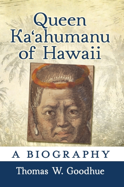 Queen Ka'ahumanu of Hawaii : A Biography, Paperback / softback Book