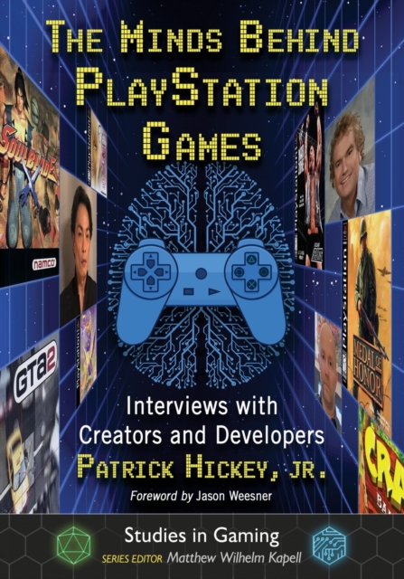 The Minds Behind PlayStation Games : Interviews with Creators and Developers, Paperback / softback Book
