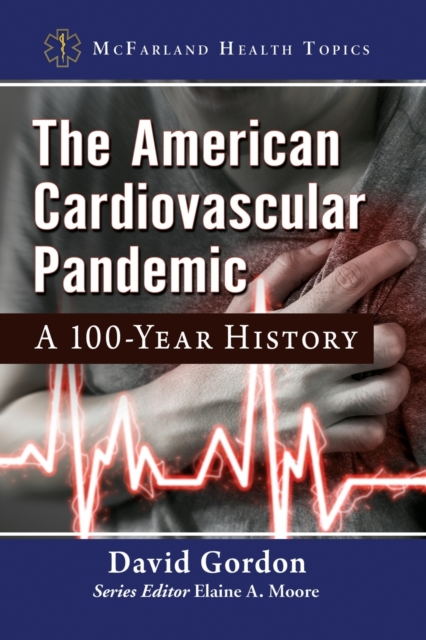 The American Cardiovascular Pandemic : A 100-Year History, Paperback / softback Book