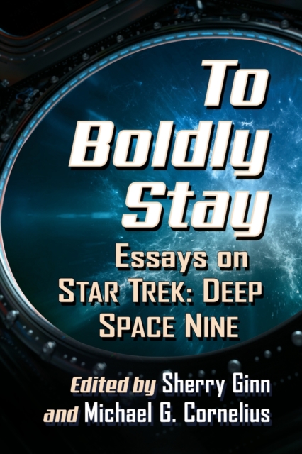 To Boldly Stay : Essays on Star Trek: Deep Space Nine, Paperback / softback Book