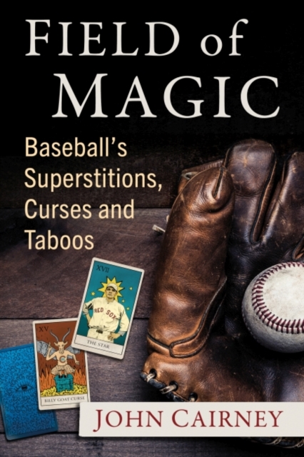 Field of Magic : Baseball's Superstitions, Curses and Taboos, Paperback / softback Book
