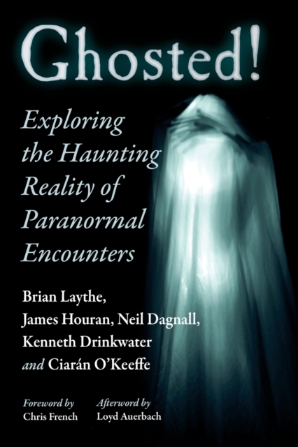 Ghosted! : Exploring the Haunting Reality of Paranormal Encounters, Paperback / softback Book