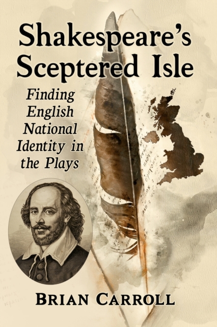 Shakespeare's Sceptered Isle : Finding English National Identity in the Plays, Paperback / softback Book
