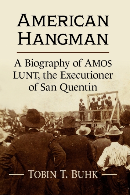 American Hangman : A Biography of Amos Lunt, the Executioner of San Quentin, Paperback / softback Book
