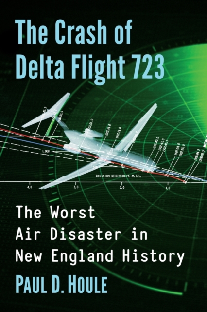 The Crash of Delta Flight 723 : The Worst Air Disaster in New England History, Paperback / softback Book