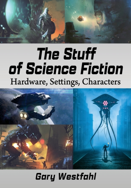The Stuff of Science Fiction : Hardware, Settings, Characters, Paperback / softback Book