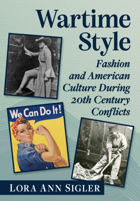 Wartime Style : Fashion and American Culture During 20th Century Conflicts, Paperback / softback Book