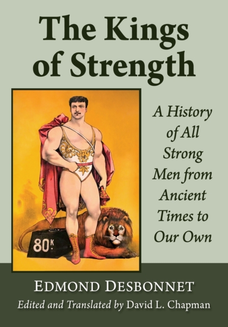 The Kings of Strength : A History of All Strong Men from Ancient Times to Our Own, Paperback / softback Book