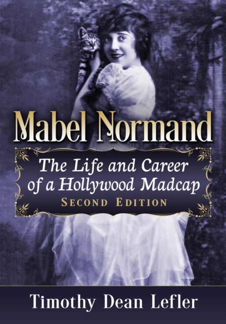 Mabel Normand : The Life and Career of a Hollywood Madcap, 2d ed., Paperback / softback Book