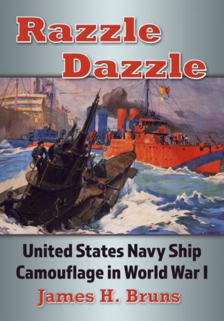 Razzle Dazzle : United States Navy Ship Camouflage in World War I, Paperback / softback Book