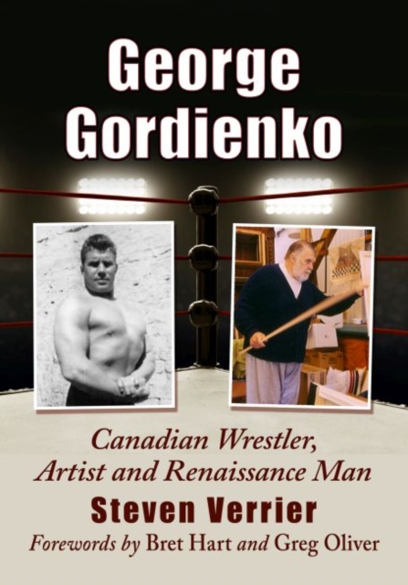George Gordienko : Canadian Wrestler, Artist and Renaissance Man, Paperback / softback Book