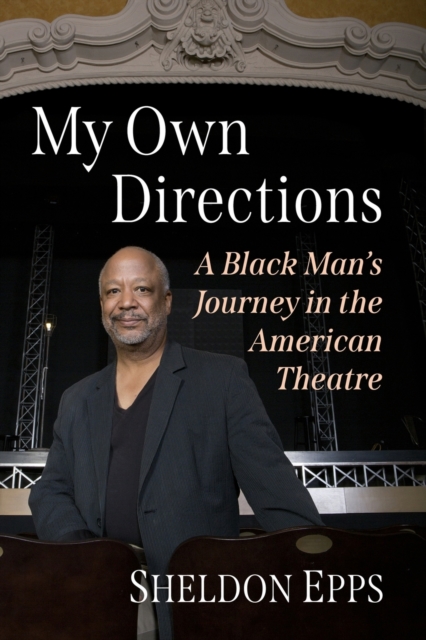 My Own Directions : A Black Man's Journey in the American Theatre, Paperback / softback Book