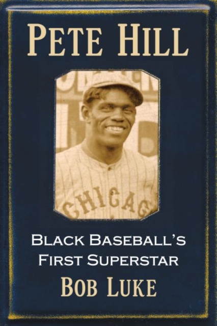 Pete Hill : Black Baseball's First Superstar, Paperback / softback Book