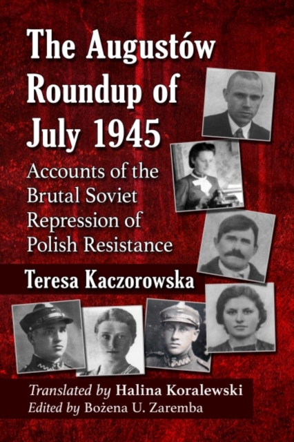 The Augustow Roundup of July 1945 : Accounts of the Brutal Soviet Repression of Polish Resistance, Paperback / softback Book