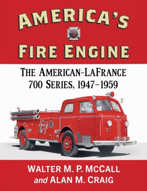 America's Fire Engine : The American-LaFrance 700 Series, 1947-1959, Paperback / softback Book