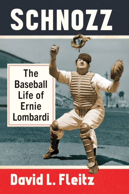 Schnozz : The Baseball Life of Ernie Lombardi, Paperback / softback Book