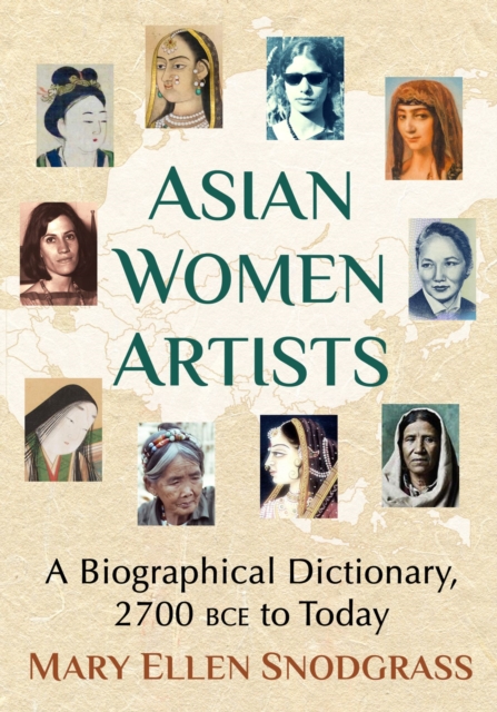 Asian Women Artists : A Biographical Dictionary, 2700 BCE to Today, Paperback / softback Book
