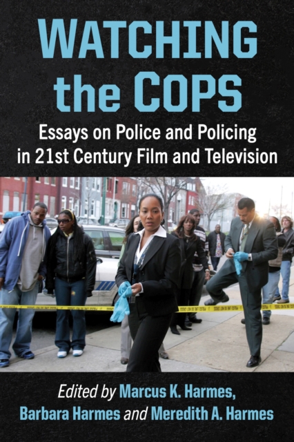 Watching the Cops : Essays on Police and Policing in 21st Century Film and Television, Paperback / softback Book