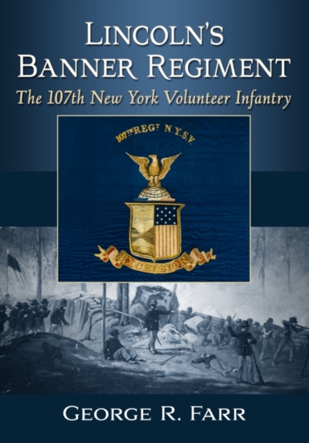 Lincoln's Banner Regiment : The 107th New York Volunteer Infantry, Paperback / softback Book