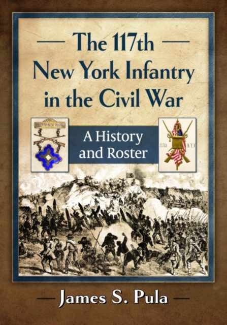 The 117th New York Infantry in the Civil War : A History and Roster, Paperback / softback Book