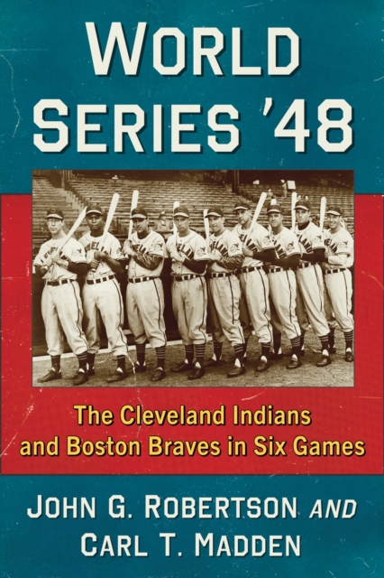 World Series '48 : The Cleveland Indians and Boston Braves in Six Games, Paperback / softback Book
