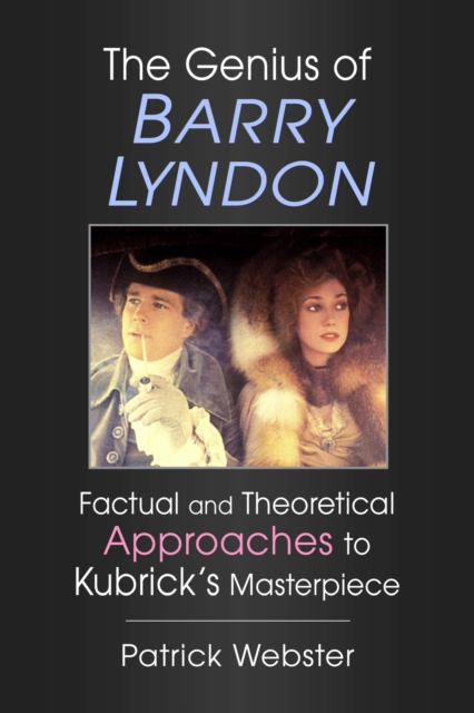 The Genius of Barry Lyndon : Factual and Theoretical Approaches to Kubrick's Masterpiece, Paperback / softback Book