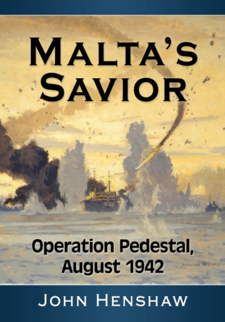 Malta's Savior : Operation Pedestal, August 1942, Paperback / softback Book