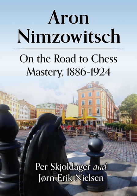 Aron Nimzowitsch : On the Road to Chess Mastery, 1886-1924, Paperback / softback Book