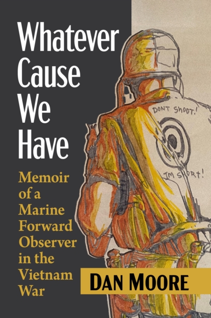 Whatever Cause We Have : Memoir of a Marine Forward Observer in the Vietnam War, Paperback / softback Book