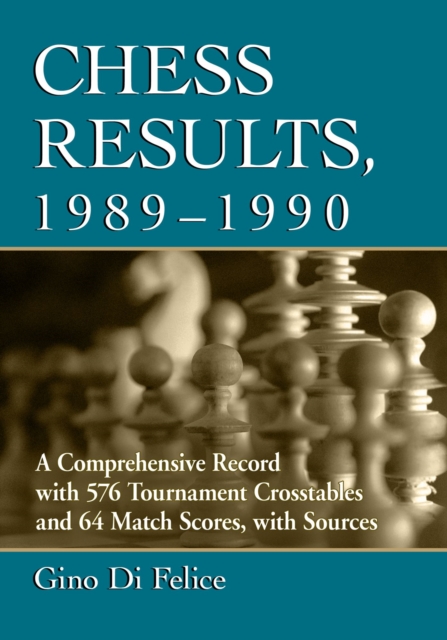 Chess Results, 1989-1990 : A Comprehensive Record with 576 Tournament Crosstables and 64 Match Scores, with Sources, Paperback / softback Book