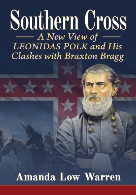 Southern Cross : A New View of Leonidas Polk and His Clashes with Braxton Bragg, Paperback / softback Book
