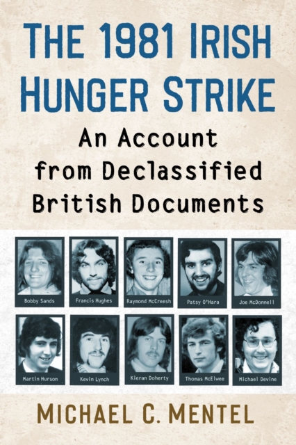 The 1981 Irish Hunger Strike : An Account from Declassified British Documents, Paperback / softback Book