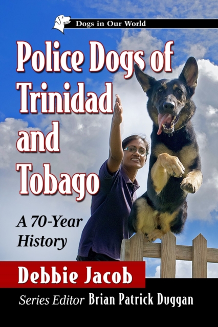 Police Dogs of Trinidad and Tobago : A 70-Year History, Paperback / softback Book