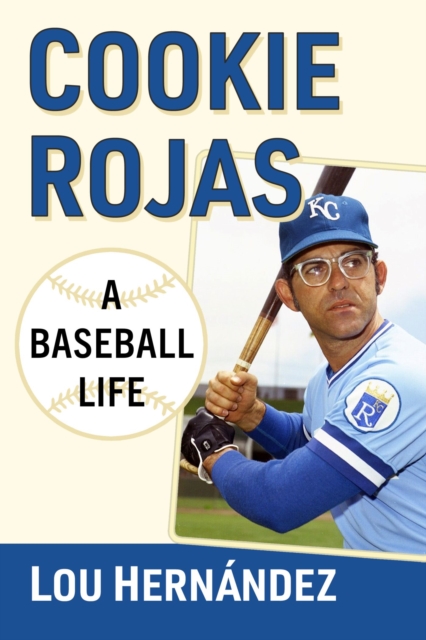 Cookie Rojas : A Baseball Life, Paperback / softback Book