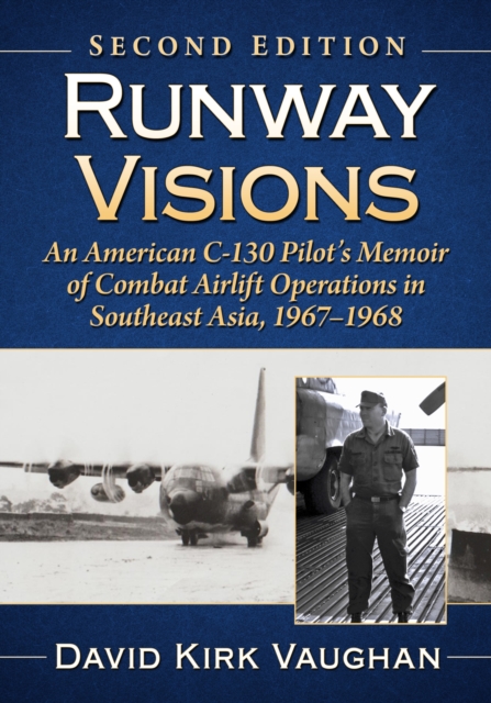 Runway Visions : An American C-130 Pilot's Memoir of Combat Airlift Operations in Southeast Asia, 1967-1968, Paperback / softback Book